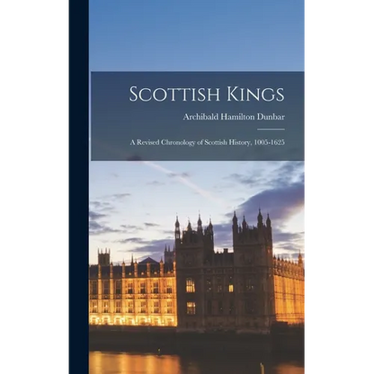 Scottish Kings; a Revised Chronology of Scottish History, 1005-1625 - Hardcover