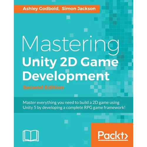 Mastering Unity 2D Game Development - Second Edition: Using Unity 5 to develop a retro RPG - Paperback