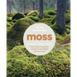 Moss: From Forest to Garden: A Guide to the Hidden World of Moss - Hardcover