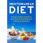 Mediterranean Diet: A Simple Cookbook & Guide For Busy People To Rapid Weight Loss & Healthy Eating Mastery - Paperback