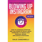 The Ultimate Beginners Guide to Blowing Up on Instagram in 2019: How to Leverage Attention and the Power of Social Media Marketing to Create Your Pers - Paperback