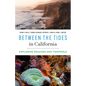 Between the Tides in California: Exploring Beaches and Tidepools - Paperback