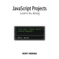 JavaScript Projects: Learn by doing - Paperback