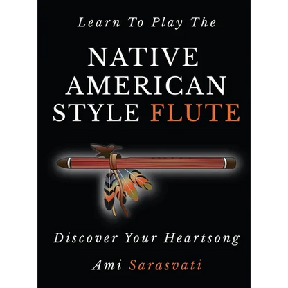 Learn to Play the Native American Style Flute: Discover Your Heartsong - Hardcover