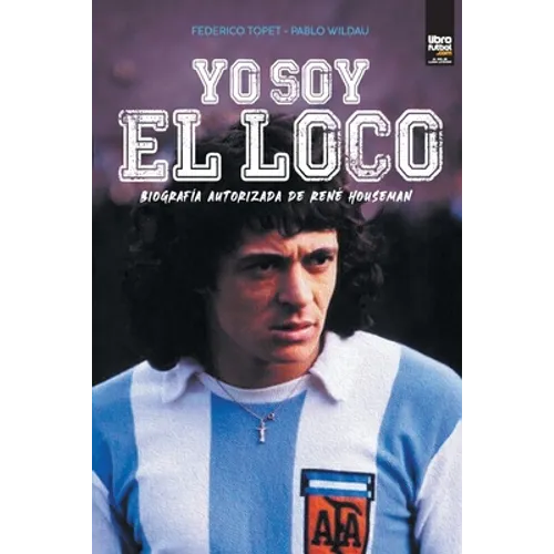Yo soy el loco: Biografía Autorizada de René Houseman - Paperback