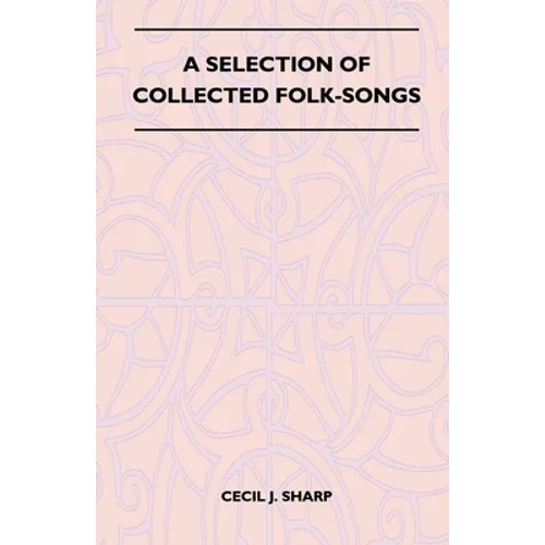 A Selection of Collected Folk-Songs - Hardcover