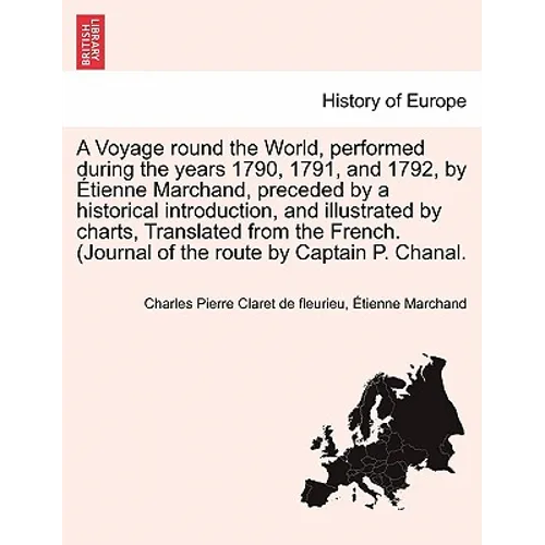 A Voyage round the World, performed during the years 1790, 1791, and 1792, by Étienne Marchand, preceded by a historical introduction, and illustrated - Paperback