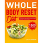 Whole Body Reset Diet: 1500 Days' Delicious Recipes Using Minimally Processed Foods, and a 4-Week Meal Plan to Boost Metabolism and Achieve a Flat Bel - Paperback