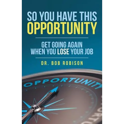 So You Have This Opportunity: Get Going Again When You Lose Your Job - Paperback