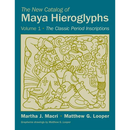 The New Catalog of Maya Hieroglyphs, Volume One: The Classic Period Inscriptions Volume 247 - Paperback