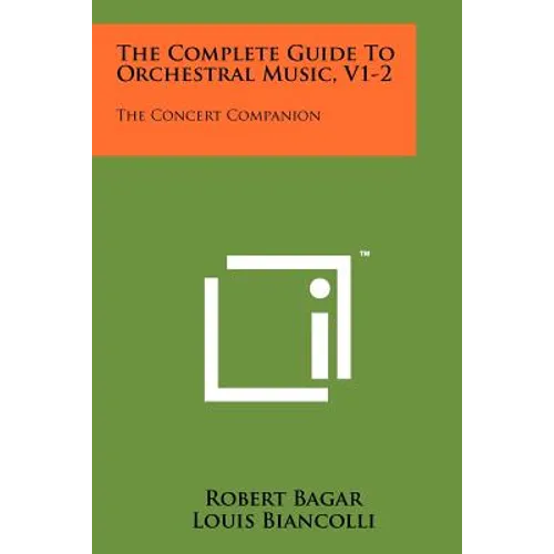 The Complete Guide To Orchestral Music, V1-2: The Concert Companion - Paperback