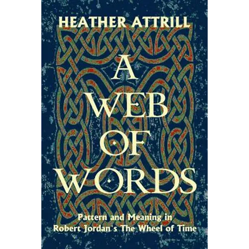 A Web of Words: Pattern and Meaning in Robert Jordan's The Wheel of Time - Paperback