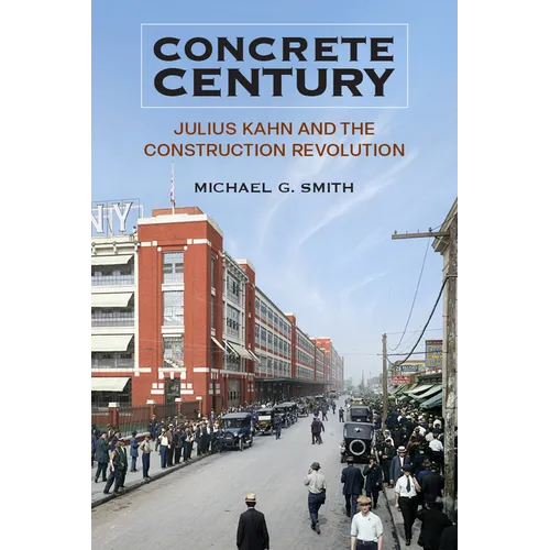 Concrete Century: Julius Kahn and the Construction Revolution - Paperback