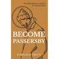 Become Passersby: The Sayings of Jesus as Recorded in the Gospel of Thomas - Paperback