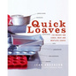 Quick Loaves: 150 Breads and Cakes, Meat and Meatless Loaves - Paperback