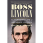 Boss Lincoln: The Partisan Life of Abraham Lincoln - Hardcover