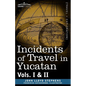 Incidents of Travel in Yucatan, Vols. I and II - Paperback