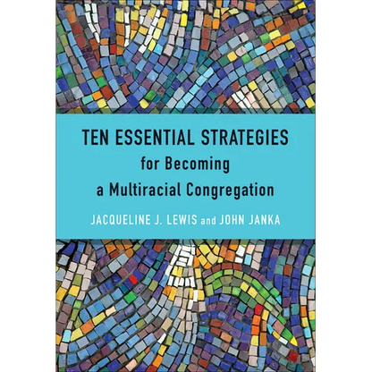 Ten Essential Strategies for Becoming a Multiracial Congregation: Ten Strategies for Becoming a Multiracial Congregation - Paperback