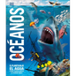 Océanos (Knowledge Encyclopedia Ocean!): El Planeta Bajo El Agua Como Nunca Antes Lo Habías Visto - Hardcover