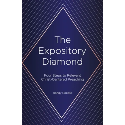 The Expository Diamond: Four Steps to Relevant Christ-Centered Preaching - Paperback
