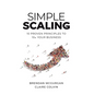 Simple Scaling: Ten Proven Principles to 10x Your Business - Hardcover