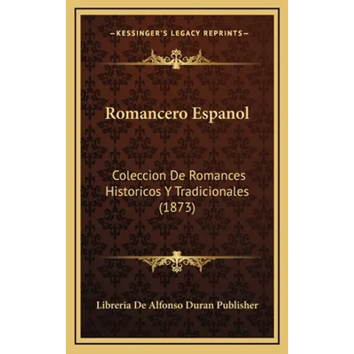 Romancero Espanol: Coleccion De Romances Historicos Y Tradicionales (1873) - Hardcover
