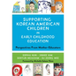 Supporting Korean American Children in Early Childhood Education: Perspectives from Mother-Educators - Paperback
