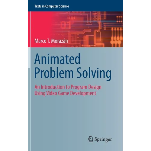Animated Problem Solving: An Introduction to Program Design Using Video Game Development - Hardcover