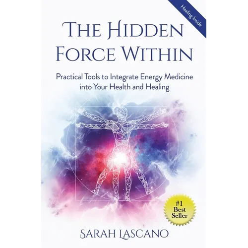 The Hidden Force Within: Practical Tools to Integrate Energy Medicine into Your Health and Healing - Paperback