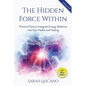 The Hidden Force Within: Practical Tools to Integrate Energy Medicine into Your Health and Healing - Paperback