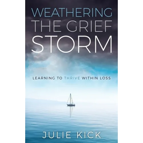Weathering the Grief Storm: Learning To THRIVE Within Loss - Paperback
