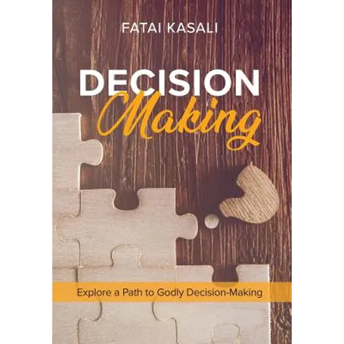 Decision Making: Explore a Path to Godly Decision-Making - Hardcover