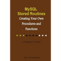 MySQL Stored Routines: Creating Your Own Procedure and Function: A Beginner's Tutorial - Paperback