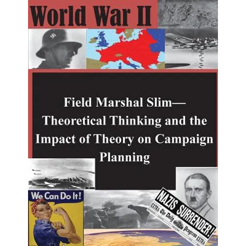 Field Marshal Slim-Theoretical Thinking and the Impact of Theory on Campaign Planning - Paperback