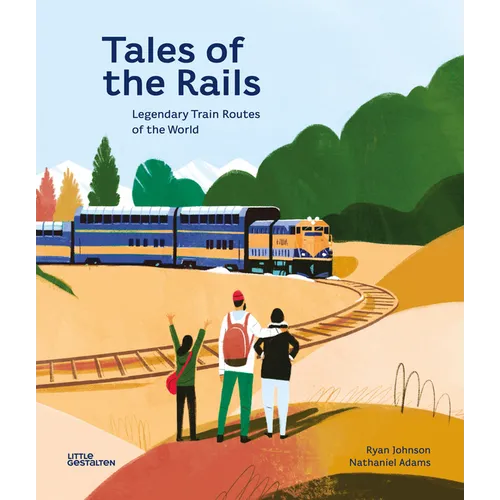 Tales of the Rails: Legendary Train Routes of the World - Hardcover