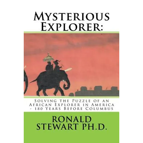 Mysterious Explorer: Solving the Puzzle of an African Explorer in America - 180 Years Before Columbus - Paperback
