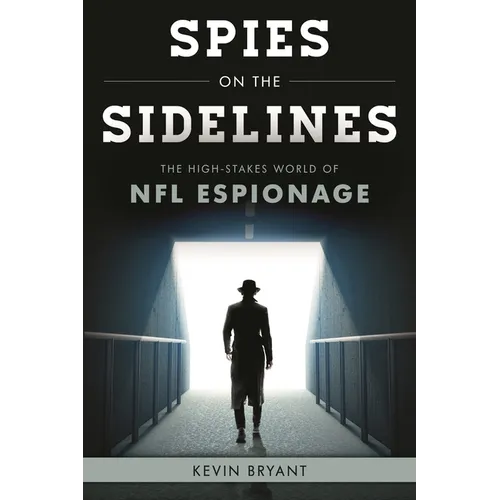 Spies on the Sidelines: The High-Stakes World of NFL Espionage - Hardcover