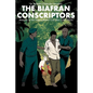 The Biafran Conscriptors: Memoirs of the Nigerian-Biafra Civil War (1967-1970) - Paperback