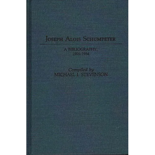 Joseph Alois Schumpeter: A Bibliography, 1905-1984 - Hardcover