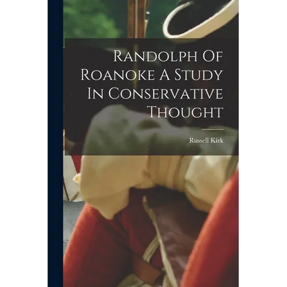 Randolph Of Roanoke A Study In Conservative Thought - Paperback