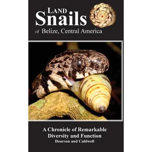 Land Snails of Belize, Central America: A Remarkable Chronicle of Diversity and Function - Hardcover