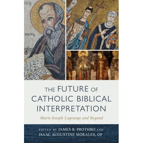 The Future of Catholic Biblical Interpretation: Marie-Joseph Lagrange and Beyond - Hardcover