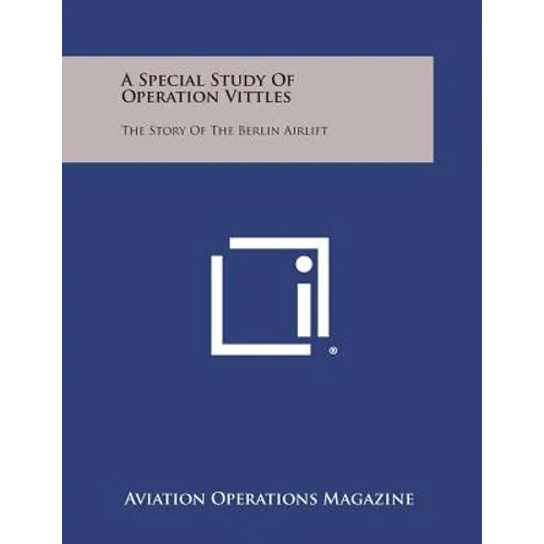 A Special Study of Operation Vittles: The Story of the Berlin Airlift - Paperback