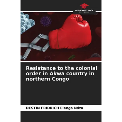 Resistance to the colonial order in Akwa country in northern Congo - Paperback