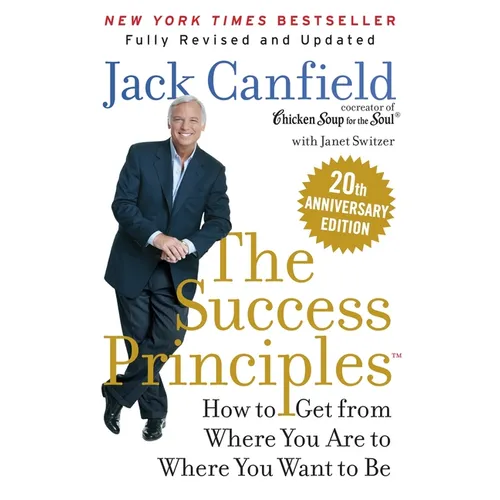 The Success Principles(tm) 20th Anniversary Edition: How to Get from Where You Are to Where You Want to Be - Paperback