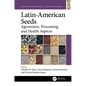 Latin-American Seeds: Agronomic, Processing and Health Aspects - Paperback