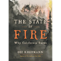 The State of Fire: Why California Burns - Hardcover
