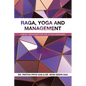 Raga, Yoga and Management: A Ready Reckoner for the Young Managers - Paperback