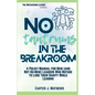 No Tantrums in the Breakroom: A Policy Manual for New (and not so new) Leaders Who Refuse to Lose Their Sanity While Leading - Paperback