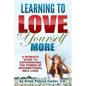 Learning to Love Yourself More: A Woman's Guide to Experiencing the Power of Unconditional Self-Love - Paperback